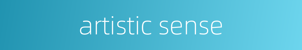 artistic sense的同义词