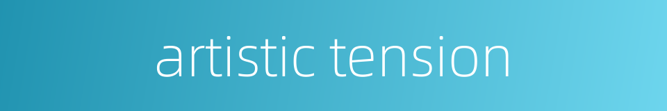 artistic tension的同义词