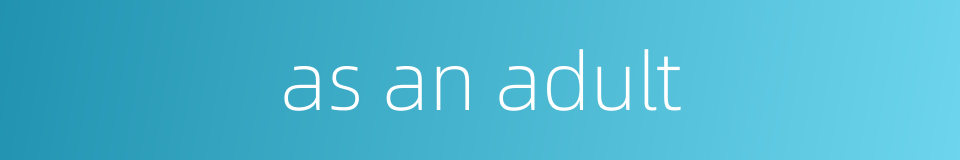 as an adult的同义词