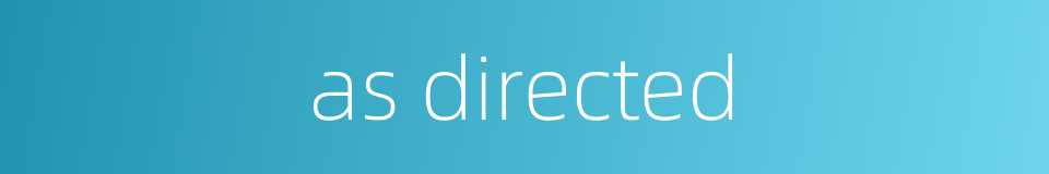 as directed的同义词