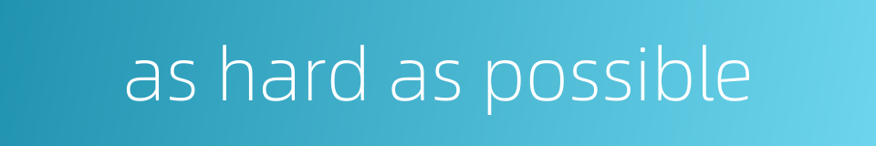 as hard as possible的同义词