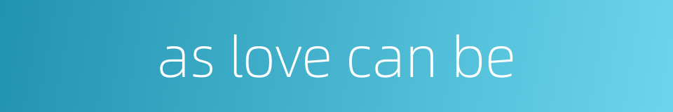 as love can be的同义词