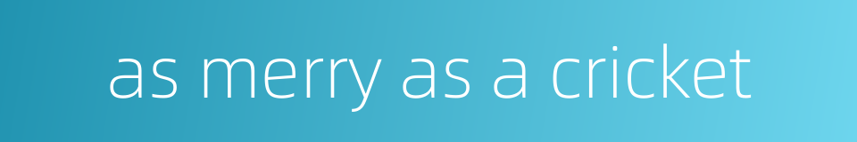 as merry as a cricket的同义词