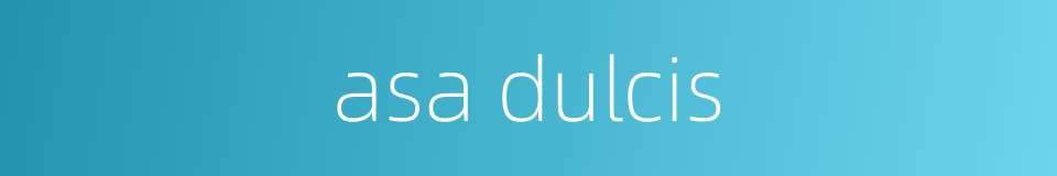 asa dulcis的同义词