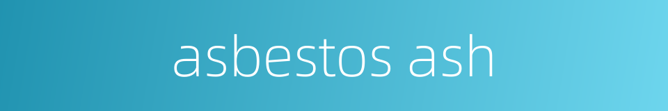 asbestos ash的同义词