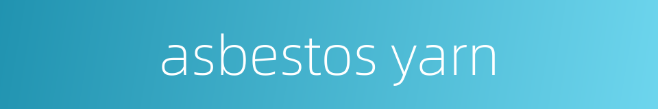 asbestos yarn的同义词