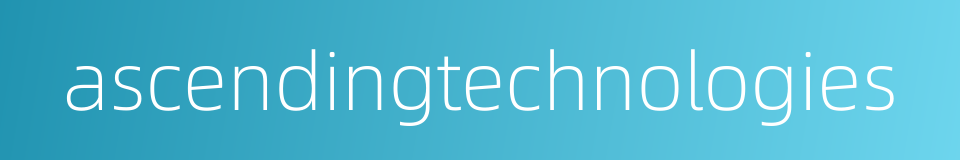 ascendingtechnologies的同义词