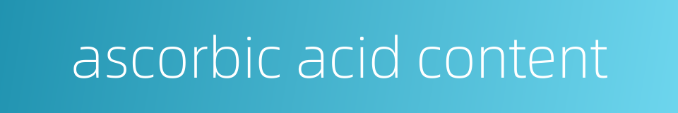 ascorbic acid content的同义词