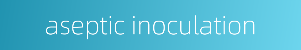 aseptic inoculation的同义词