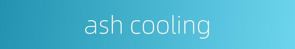ash cooling的同义词