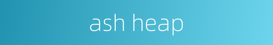 ash heap的同义词