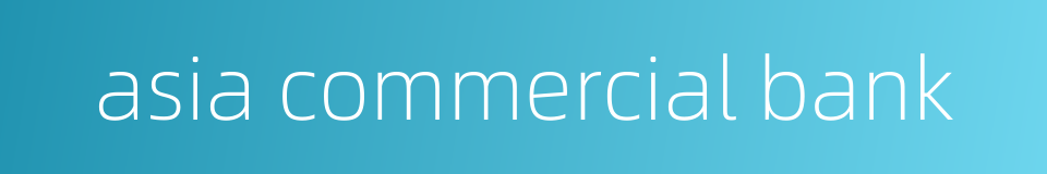 asia commercial bank的同义词