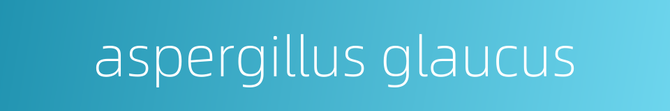 aspergillus glaucus的同义词