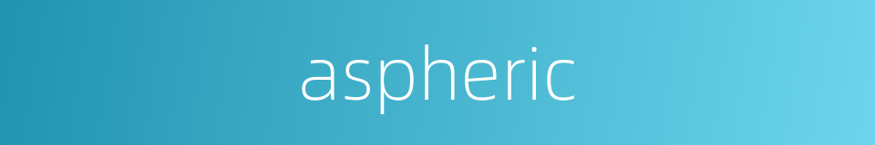 aspheric的同义词