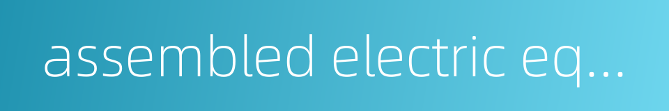 assembled electric equipment的同义词