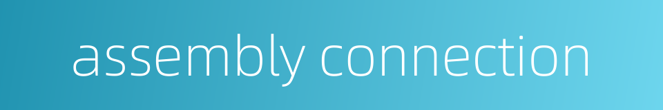 assembly connection的同义词