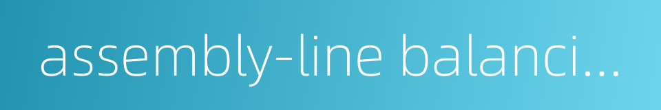 assembly-line balancing的同义词