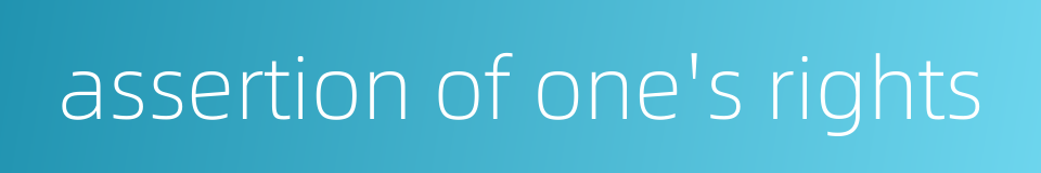 assertion of one's rights的同义词