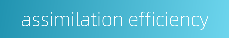 assimilation efficiency的同义词