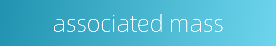 associated mass的同义词