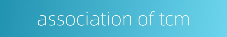 association of tcm的同义词