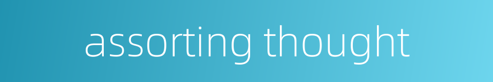 assorting thought的同义词