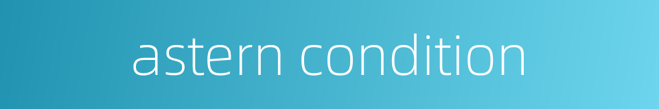 astern condition的同义词