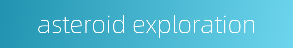 asteroid exploration的同义词