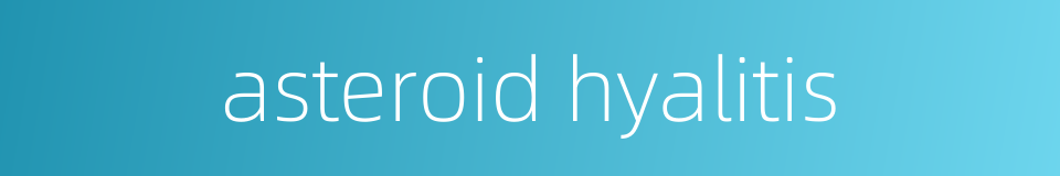 asteroid hyalitis的同义词