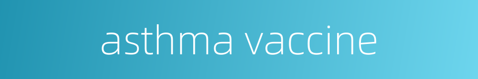 asthma vaccine的同义词