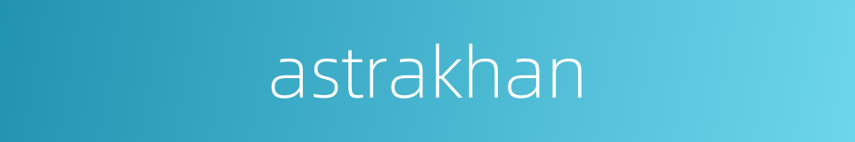astrakhan的同义词