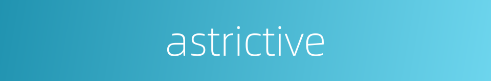 astrictive的同义词