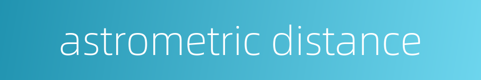astrometric distance的同义词