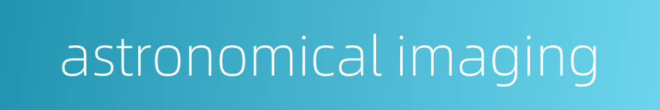 astronomical imaging的同义词