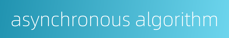asynchronous algorithm的同义词