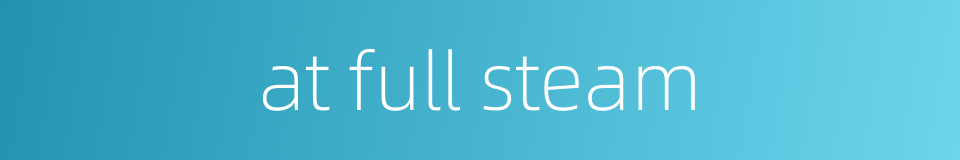 at full steam的同义词