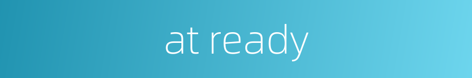 at ready的同义词