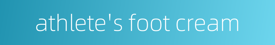 athlete's foot cream的同义词