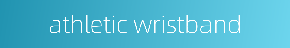 athletic wristband的同义词