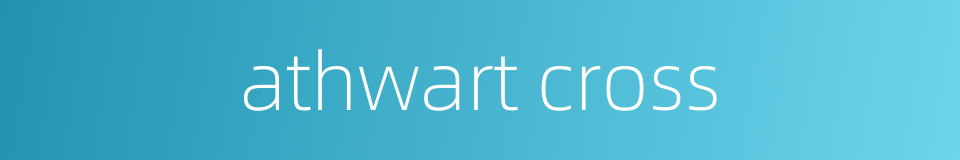 athwart cross的同义词