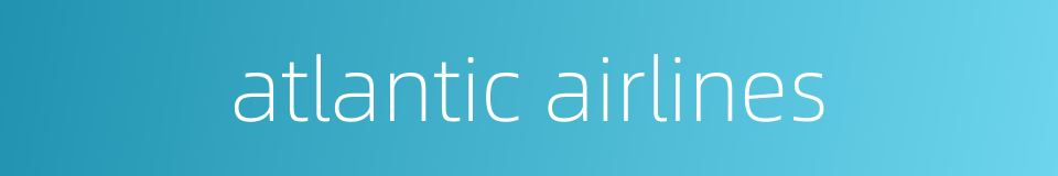 atlantic airlines的同义词