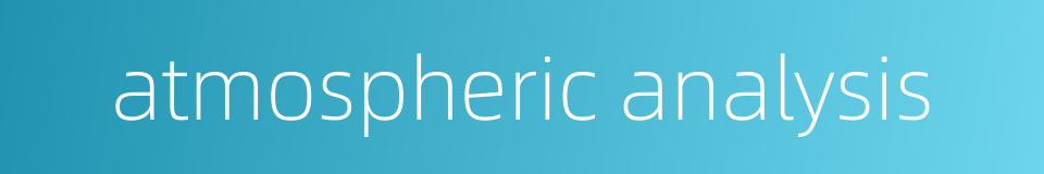 atmospheric analysis的同义词