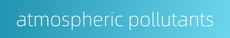 atmospheric pollutants的同义词