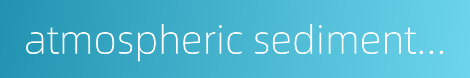 atmospheric sedimentation的同义词