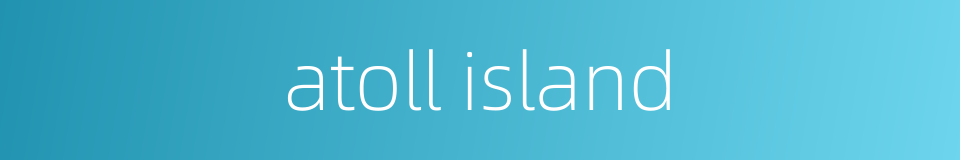 atoll island的同义词