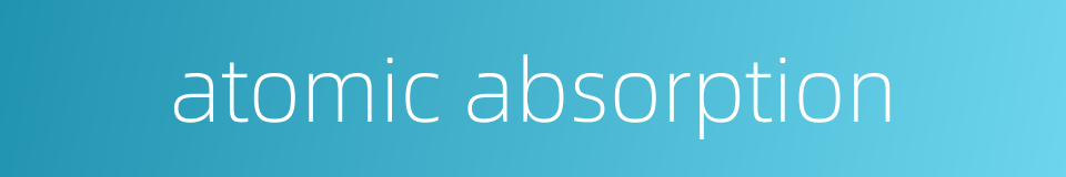 atomic absorption的同义词