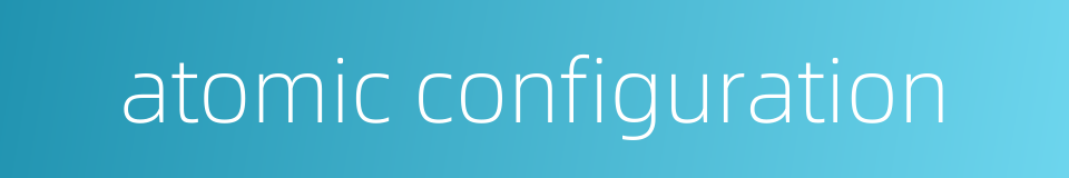 atomic configuration的同义词