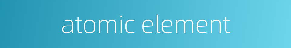 atomic element的同义词