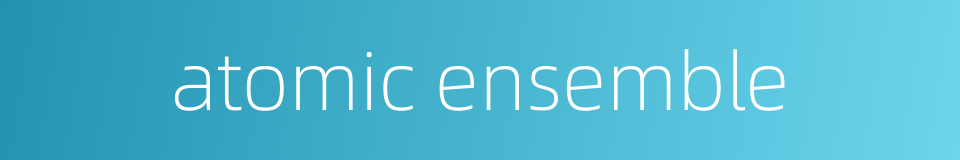atomic ensemble的同义词