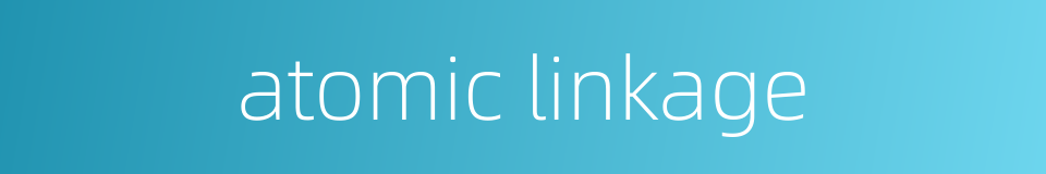 atomic linkage的同义词